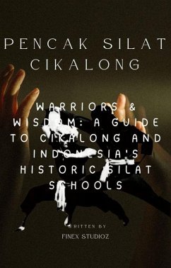 Pencak Silat Cikalong - Warriors & Wisdom: A Guide to Cikalong and Indonesia's Historic Silat Schools (eBook, ePUB) - Yahya, Shaharuddin