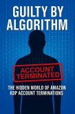 Guilty By Algorithm: The Hidden World Of Amazon KDP Account Terminations (eBook, ePUB) Guilty By Algorithm: The Hidden World Of Amazon KDP Account Terminations (eBook, ePUB)