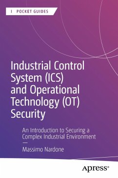 Industrial Control System (ICS) and Operational Technology (OT) Security (eBook, PDF) - Nardone, Massimo Industrial Control System (ICS) and Operational Technology (OT) Security (eBook, PDF) - Nardone, Massimo