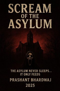 Scream of the Asylum (eBook, ePUB) - Bhardwaj, Prashant