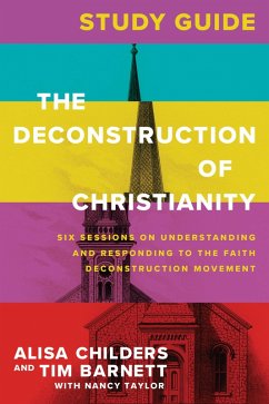 The Deconstruction of Christianity Study Guide (eBook, ePUB) - Childers, Alisa; Barnett, Tim; Taylor, Nancy