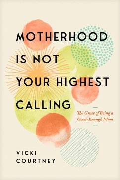 Motherhood Is Not Your Highest Calling (eBook, ePUB) - Courtney, Vicki