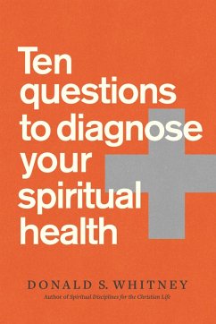 Ten Questions to Diagnose Your Spiritual Health (eBook, ePUB) - Whitney, Donald S.