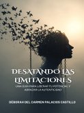 Desatando las Limitaciones: Una guía para liberar tu potencial y abrazar la autenticidad (eBook, ePUB)