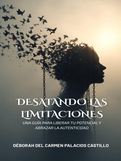 Cover Desatando las Limitaciones: Una guía para liberar tu potencial y abrazar la autenticidad (eBook, ePUB)