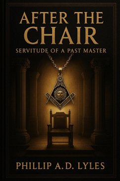 After the Chair: Servitude of a Past Master (eBook, ePUB) - Lyles, Phillip A. D.