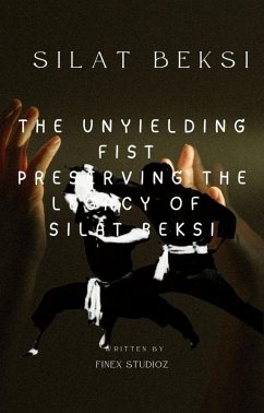 Silat Beksi -The Unyielding Fist Preserving the Legacy of Silat Beksi (eBook, ePUB) - Yahya, Shaharuddin Silat Beksi -The Unyielding Fist Preserving the Legacy of Silat Beksi (eBook, ePUB) - Yahya, Shaharuddin