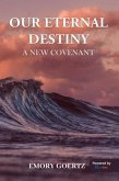 Our Eternal Destiny A New Covenant (eBook, ePUB)