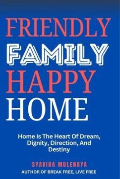 FRIENDLY FAMILY, HAPPY HOME (eBook, ePUB) - Mulengya, Syaviha FRIENDLY FAMILY, HAPPY HOME (eBook, ePUB) - Mulengya, Syaviha