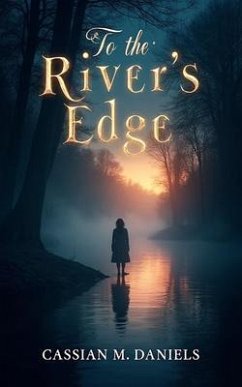 To the River's Edge (eBook, ePUB) - Daniels, Cassian M. To the River's Edge (eBook, ePUB) - Daniels, Cassian M.