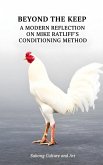 Beyond the Keep: A Modern Reflection on Mike Ratliff's Conditioning Method (eBook, ePUB) Beyond the Keep: A Modern Reflection on Mike Ratliff's Conditioning Method (eBook, ePUB)