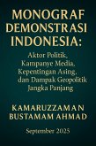 Monograf Demonstrasi Indonesia: Aktor Politik, Kampanye Media, Kepentingan Asing, dan Dampak Geopolitik Jangka Panjang (eBook, ePUB) Monograf Demonstrasi Indonesia: Aktor Politik, Kampanye Media, Kepentingan Asing, dan Dampak Geopolitik Jangka Panjang (eBook, ePUB)