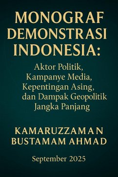 Cover Monograf Demonstrasi Indonesia: Aktor Politik, Kampanye Media, Kepentingan Asing, dan Dampak Geopolitik Jangka Panjang (eBook, ePUB)