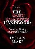 The Dark Romance Handbook: Creating Darkly Enigmatic Worlds (eBook, ePUB)