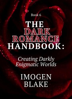 Cover The Dark Romance Handbook: Creating Darkly Enigmatic Worlds (eBook, ePUB)