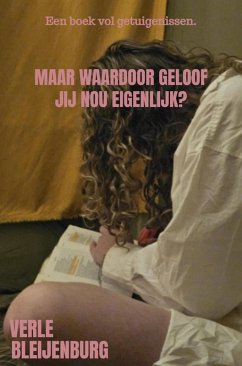 Maar Waardoor Geloof Jij Nou Eigenlijk? (eBook, ePUB) - Bleijenburg, Verle