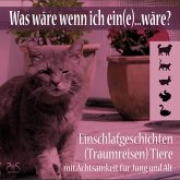 Was wäre wenn ich ein(e)...wäre? Einschlafgeschichten (Traumreisen) Tiere mit Achtsamkeit für Jung und Alt (MP3-Download)