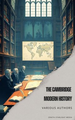 The Cambridge Modern History (eBook, ePUB) - Bury, J. B.; Nisbet, R.; Creighton, Mandell; Ward, Adolphus William; Acton, Lord