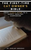 The First-Time Cat Owner's Bible: Your A-to-Z Guide to a Happy, Healthy Companion (eBook, ePUB)