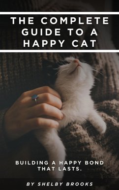 The Complete Guide to a Happy Cat (eBook, ePUB) - Brooks, Shelby