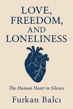 Cover LOVE,FREEDOM AND LONELINESS The human heart in silence (eBook, ePUB)
