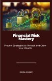 Financial Risk Mastery: Proven Strategies to Protect and Grow Your Wealth (Global Business & Finance Mastery) (eBook, ePUB)