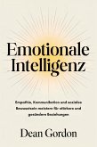 Emotionale Intelligenz: Empathie, Kommunikation und soziales Bewusstsein meistern für stärkere und gesündere Beziehungen (eBook, ePUB) Emotionale Intelligenz: Empathie, Kommunikation und soziales Bewusstsein meistern für stärkere und gesündere Beziehungen (eBook, ePUB)