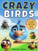 Crazy Birds: 5 Fun Stories for Kids Ages 4-8 (eBook, ePUB)