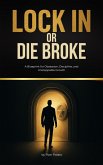 Lock In or Die Broke (eBook, ePUB) Lock In or Die Broke (eBook, ePUB)