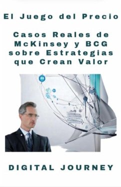 El Juego del Precio: Casos Reales de McKinsey y BCG sobre Estrategias que Crean Valor (Estrategias Sin Fronteras) (eBook, ePUB) - Journey, Digital