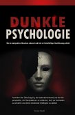 Dunkle Psychologie: Wie du manipulative Menschen erkennst und dich vor hinterhältiger Beeinflussung schützt - Techniken der Überzeugung, der Gedankenkontrolle und der Körpersprache, um Manipulatoren (eBook, ePUB)