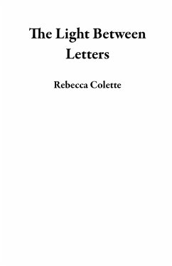 The Light Between Letters (eBook, ePUB) - Colette, Rebecca The Light Between Letters (eBook, ePUB) - Colette, Rebecca