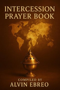 Intercession Prayer Book (The Prayer Book Series, #3) (eBook, ePUB) - Ebreo, Alvin Intercession Prayer Book (The Prayer Book Series, #3) (eBook, ePUB) - Ebreo, Alvin