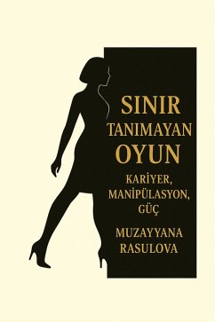 Cover Sinir Tanimayan Oyun: Kariyer, Manipülasyon, Güç (eBook, ePUB)