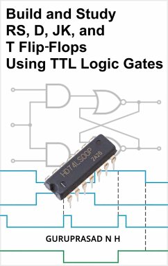 Cover Build and Study RS, D, JK, and T Flip-Flops Using TTL Logic Gates (eBook, ePUB)
