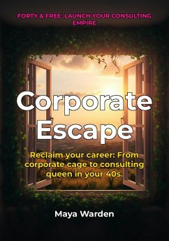 Cover Escape the Corporate Cage and Design Your Dream Career - A Proven Path to Thriving as a Freelance Consultant (eBook, ePUB)