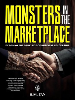 Monsters in the Marketplace: Exposing the Dark Side of Business Leadership (eBook, ePUB) - Tan, H. M. Monsters in the Marketplace: Exposing the Dark Side of Business Leadership (eBook, ePUB) - Tan, H. M.