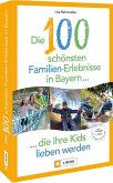 Die 100 schönsten Familien-Erlebnisse in Bayern ... die Ihre Kids lieben werden   (Mängelexemplar) Die 100 schönsten Familien-Erlebnisse in Bayern ... die Ihre Kids lieben werden   (Mängelexemplar)
