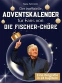 Der inoffizielle Adventskalender für Fans von Fischer-Chöre Der inoffizielle Adventskalender für Fans von Fischer-Chöre