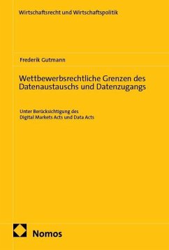 Wettbewerbsrechtliche Grenzen des Datenaustauschs und Datenzugangs - Gutmann, Frederik Wettbewerbsrechtliche Grenzen des Datenaustauschs und Datenzugangs - Gutmann, Frederik