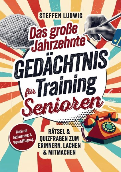 Das große Jahrzehnte Gedächtnistraining für Senioren - Rätsel & Quizfragen zum Erinnern, Lachen & Mitmachen
