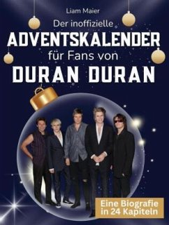 Der inoffizielle Adventskalender für Fans von Duran Duran - Maier, Liam
