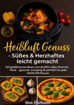 Heißluft trifft Genuss - Süßes & Herzhaftes leicht gemacht