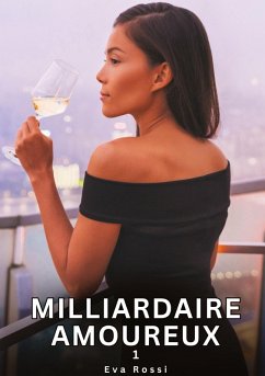 Milliardaire Amoureux. 1 - Rossi, Eva Milliardaire Amoureux. 1 - Rossi, Eva