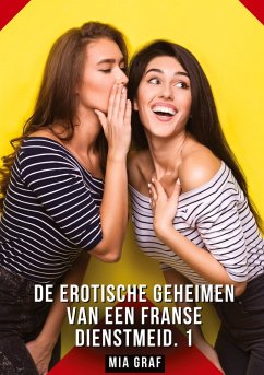 De erotische geheimen van een Franse dienstmeid. 1 - Graf, Mia