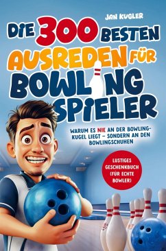 Cover Die 300 besten Ausreden für Bowling Spieler