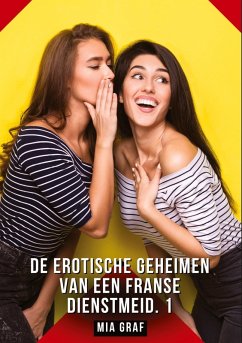 De erotische geheimen van een Franse dienstmeid. 1 - Graf, Mia