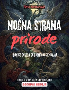 Nocna strana prirode: Hronike svijeta skrivenog u sjenkama (Bogovi i heroji, #3) (eBook, ePUB) - Nestorovic, Pero