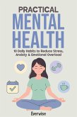 Practical Mental Health: 10 Daily Habits to Reduce Stress, Anxiety & Emotional Overload (eBook, ePUB) Practical Mental Health: 10 Daily Habits to Reduce Stress, Anxiety & Emotional Overload (eBook, ePUB)