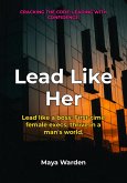 Lead Like Her - Conquer the C-Suite and Thrive as a First-Time Female Executive (eBook, ePUB)